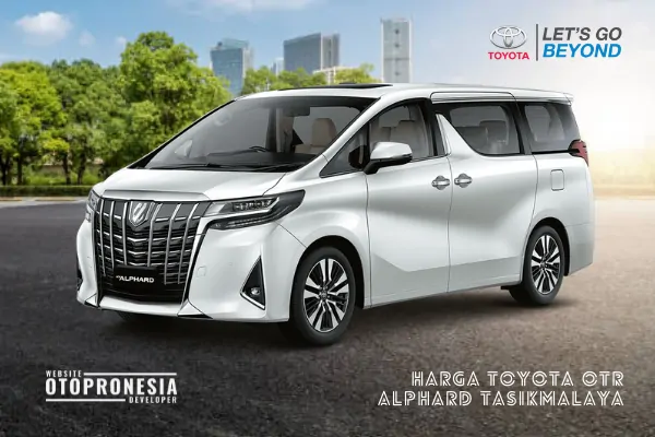 Harga Toyota Alphard Tasikmalaya. Info promo diskon & DP kredit murah serta cicilan angsuran ringan Toyota.